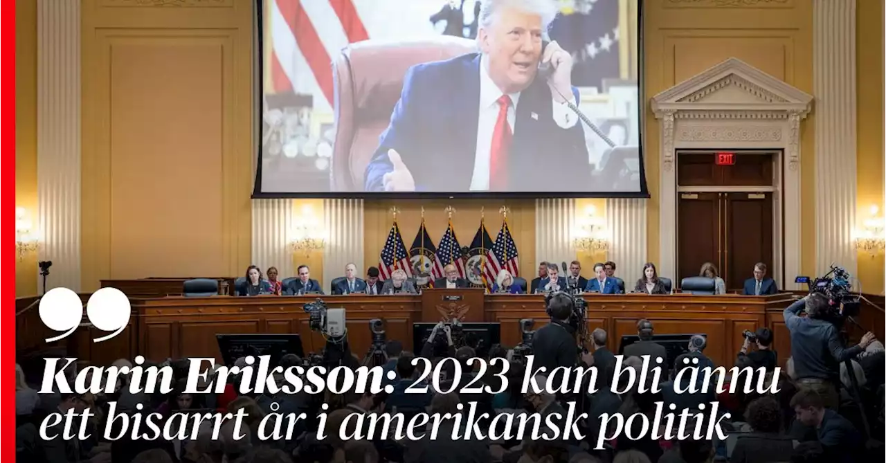 Karin Eriksson: 2023 kan bli ännu ett bisarrt år i amerikansk politik