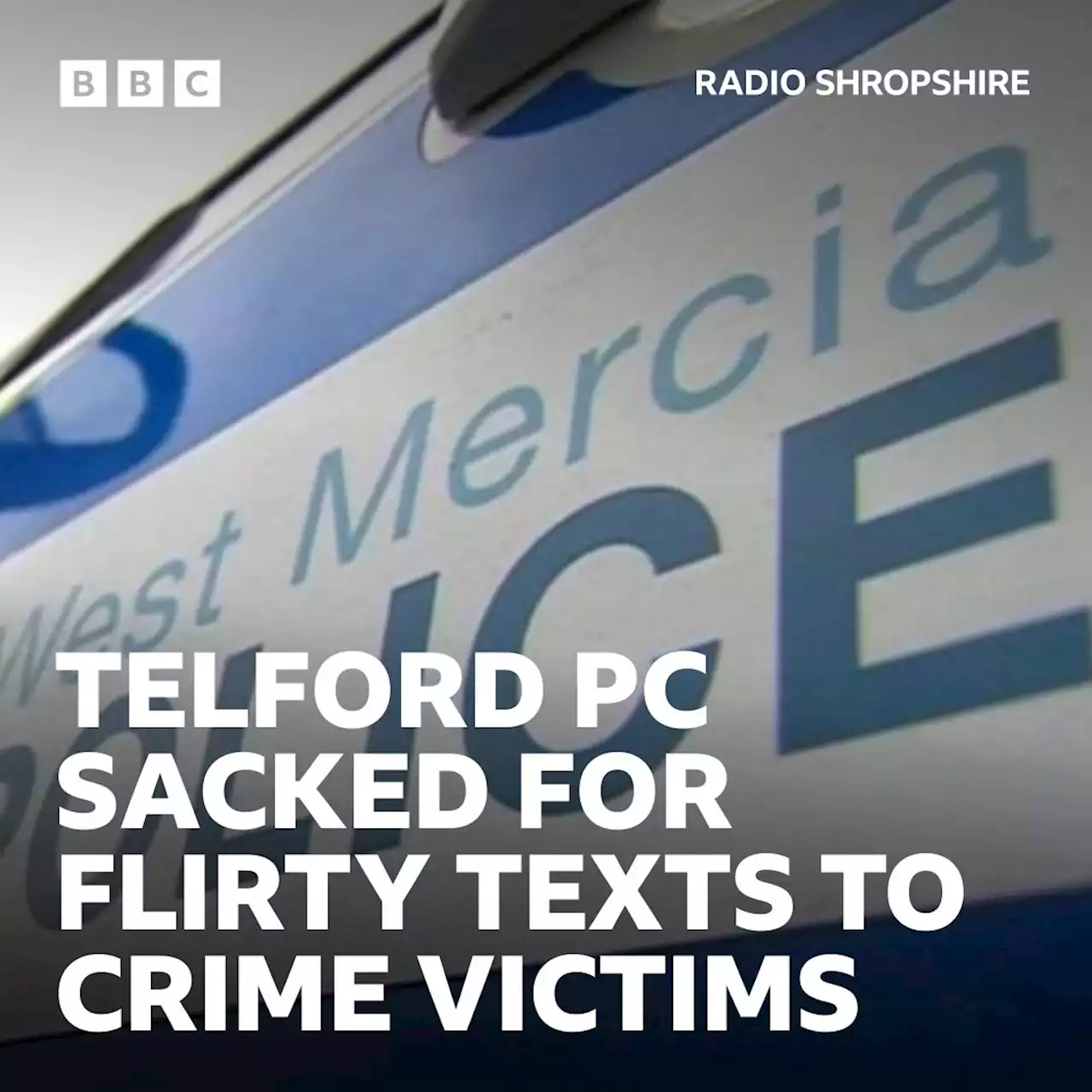 West Mercia PC sacked for flirtatious messages to crime victims