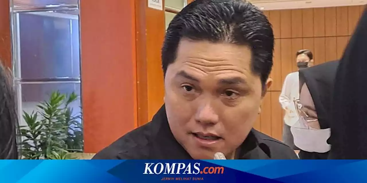 Erick Thohir: Pejabat Korup Akan Masuk Daftar Hitam, Cuma Presiden yang Bisa Cabut