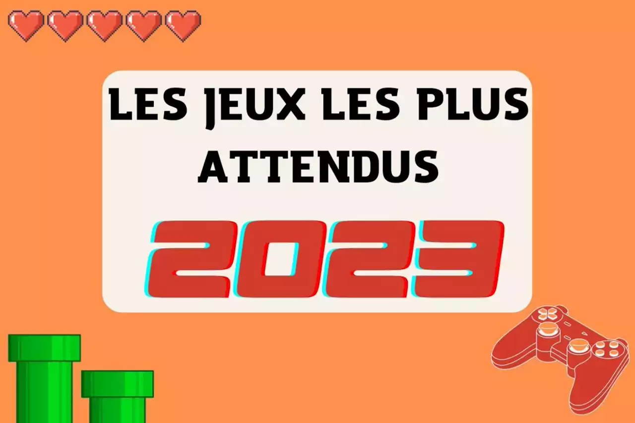 Cap sur 2023 : voici les 10 jeux les plus attendus