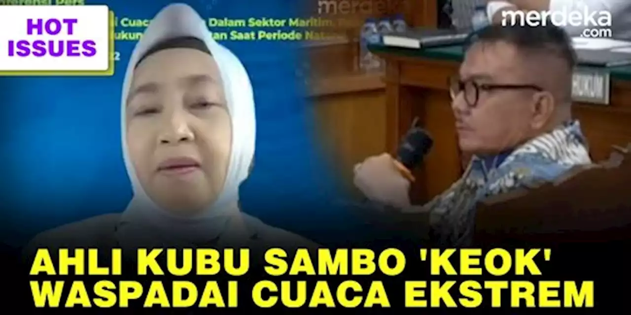 TOP NEWS: Jaksa Bikin 'Keok' Saksi Ahli Kubu Sambo || BMKG Ungkap Cuaca Ekstrem | merdeka.com