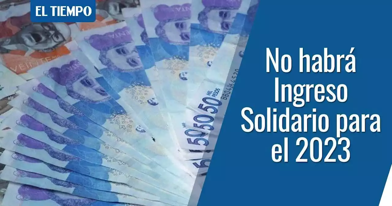 El subsidio de Ingreso Solidario no continuará en el 2023