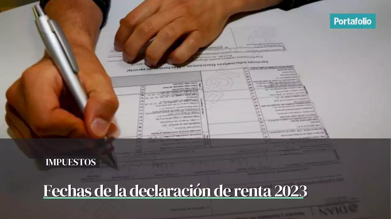 Declaración de renta 2023: fechas y plazos para pagar el impuesto