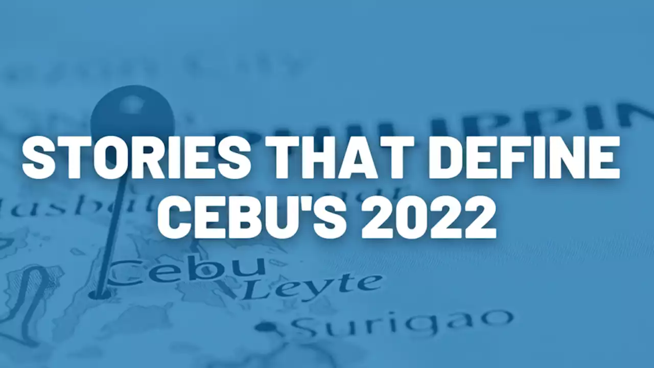 A Year Like No Other: Stories that Define Cebu’s 2022