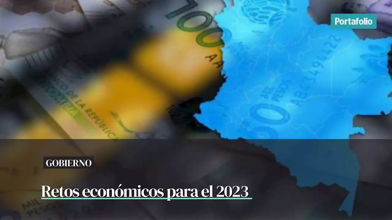 Con un cierre de 2022 difícil, estos son los retos económicos en 2023