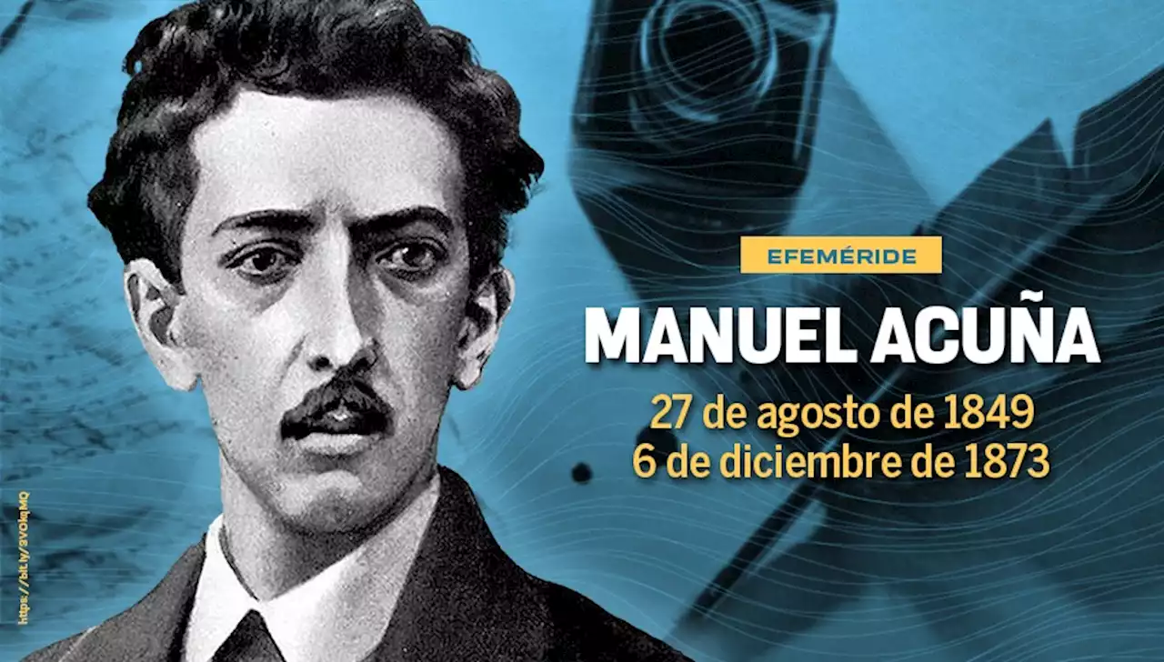 Manuel Acuña: El poeta y médico que murió en el Palacio