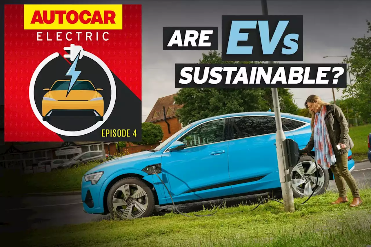 Autocar's electric car podcast: Are EVs sustainable? | Autocar