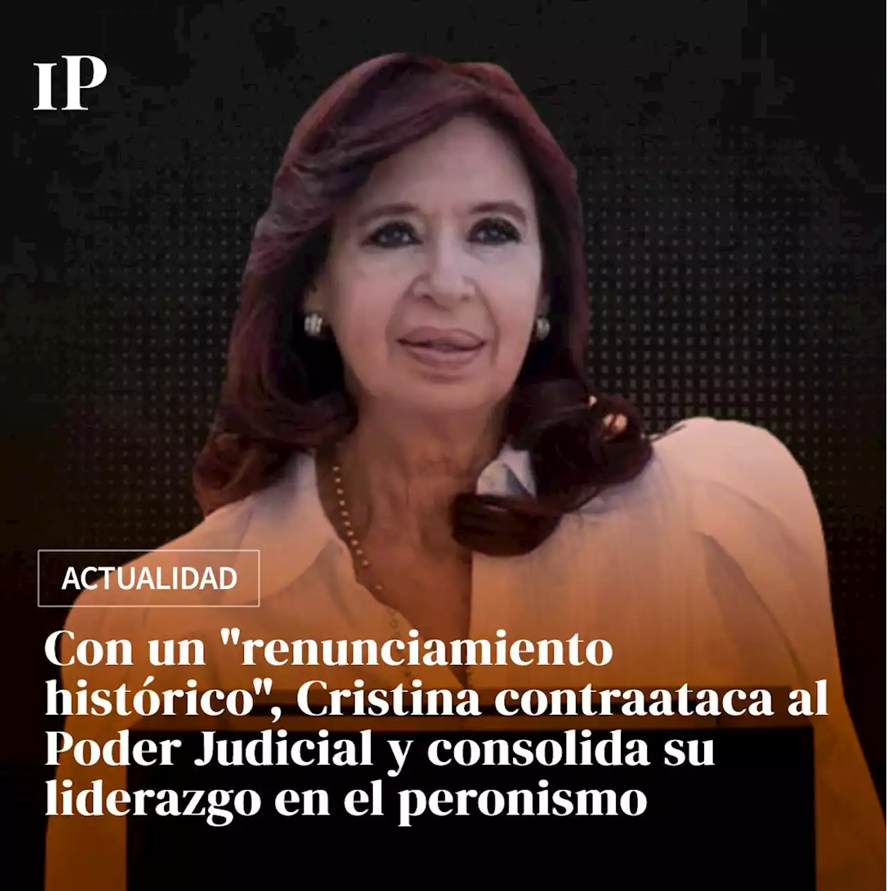 Condena a CFK: 'renunciamiento histórico' y contraataque a jueces