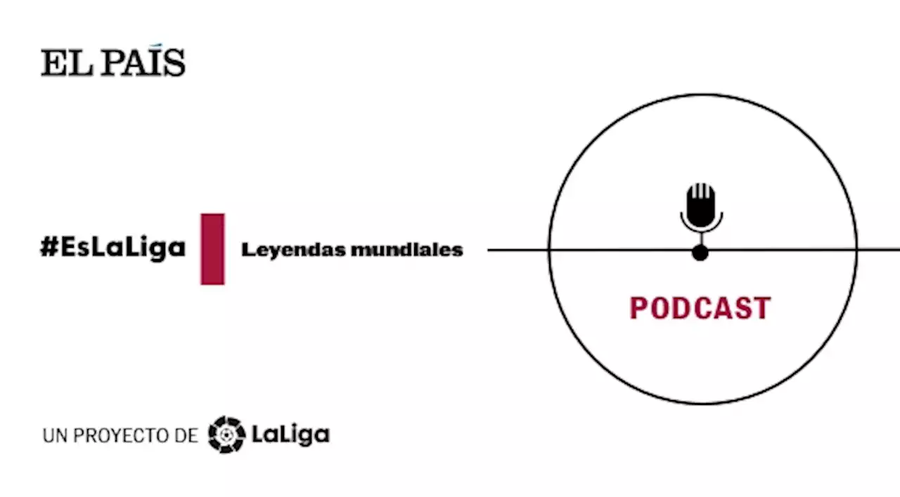 LaLiga es Mundial | Podcast | LaLiga EL PAÍS