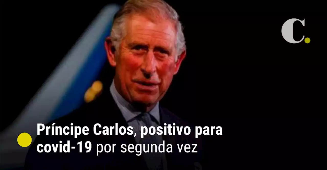 Príncipe Carlos, positivo para covid-19 por segunda vez