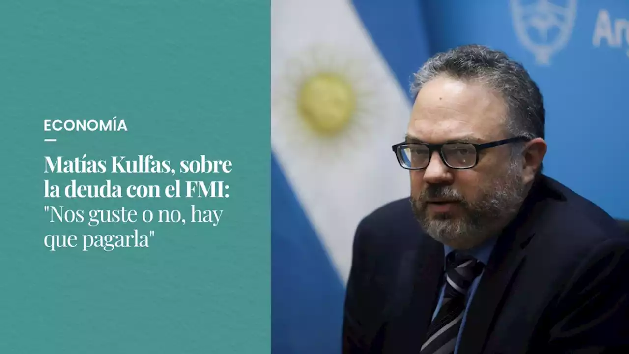 Mat�as Kulfas, sobre la deuda con el FMI: 'Nos guste o no, hay que pagarla'