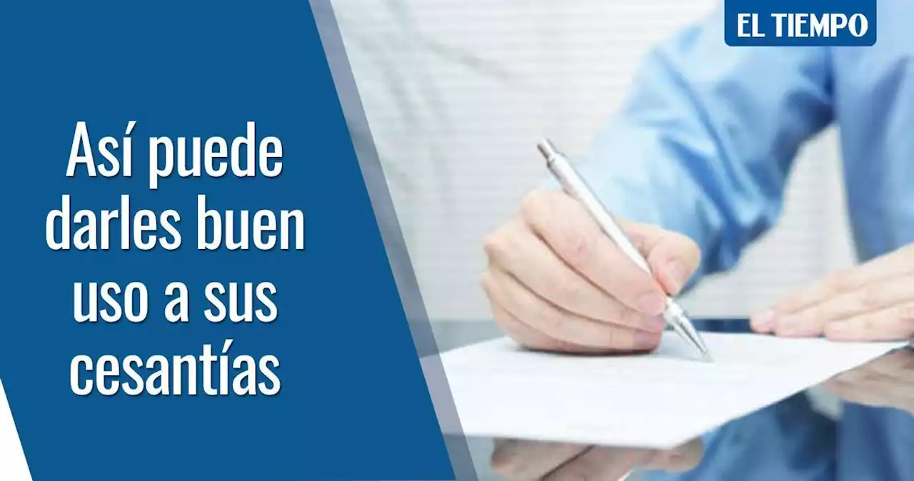 Tres claves para utilizar sus cesantías con responsabilidad