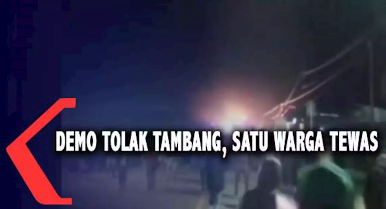 Demo Tolak Tambang, Satu Warga Tewas