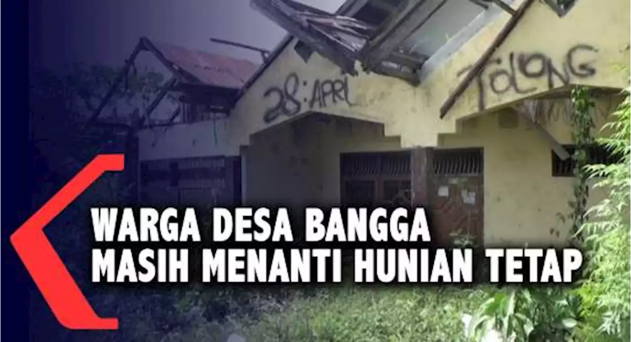 Warga Desa Bangga Masih Menanti Hunian Tetap