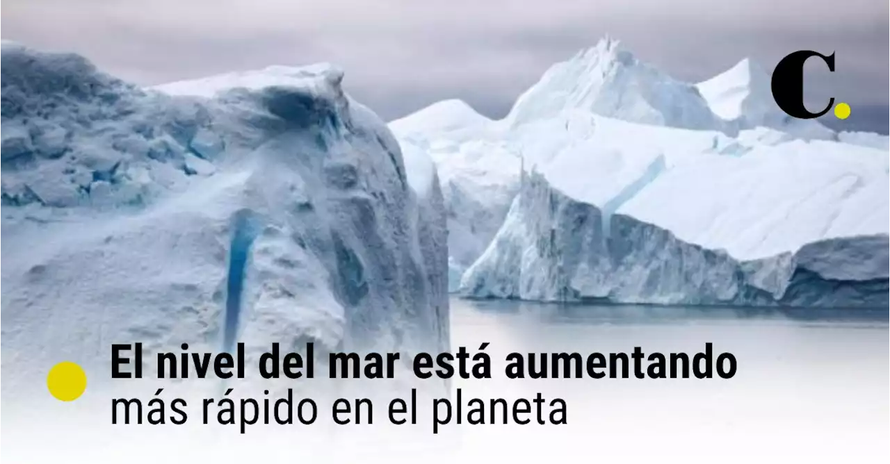 El nivel del mar está aumentando más rápido en el planeta