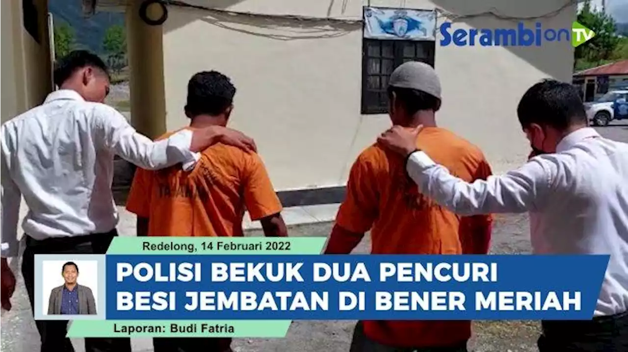 VIDEO Curi Besi Jembatan di Bener Meriah, Dua Pemuda Lhokseumawe Dibekuk Polisi - Serambinews.com