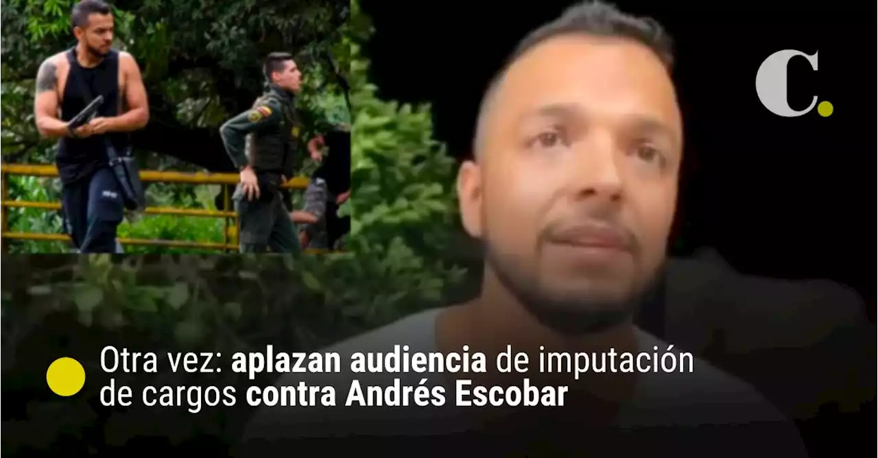 Otra vez: aplazan audiencia de imputación de cargos contra Andrés Escobar