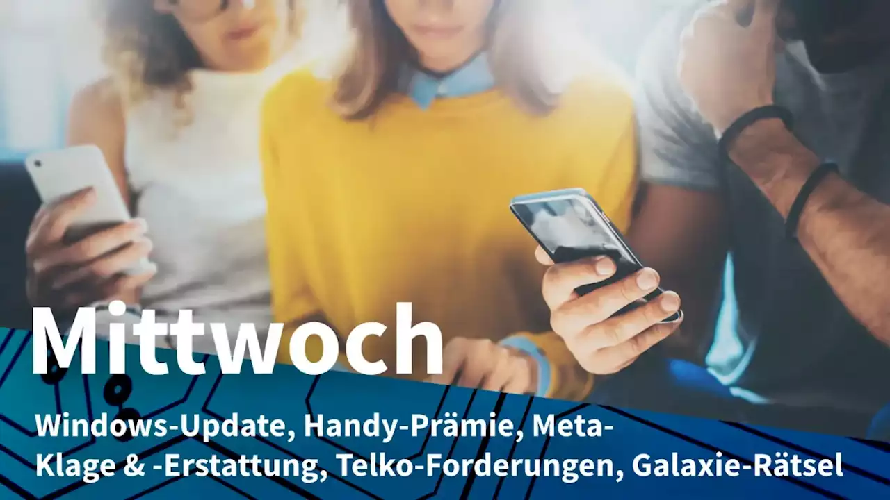 Mittwoch: Großes Update für Windows 11, Telekom & Co wollen Internetzoll