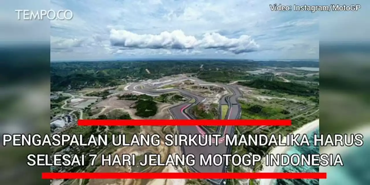 Pengaspalan Ulang Sirkuit Mandalika Harus Selesai 7 Hari Jelang MotoGP Indonesia