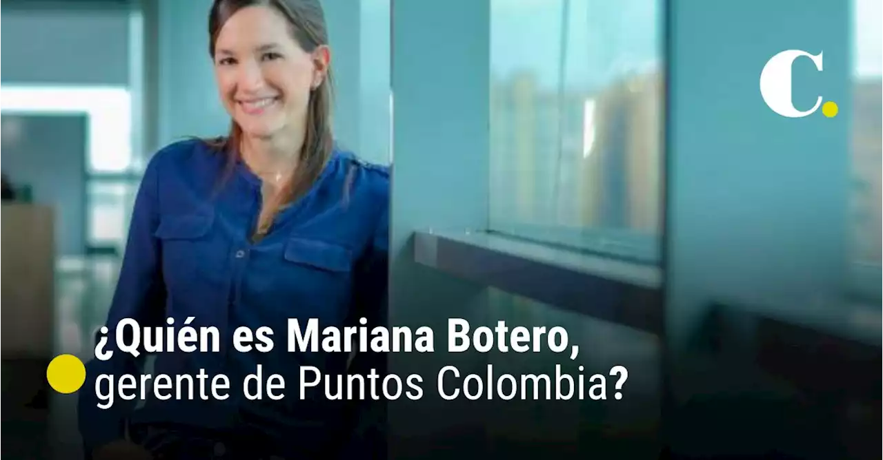 ¿Quién es Mariana Botero, nueva gerente de Puntos Colombia?