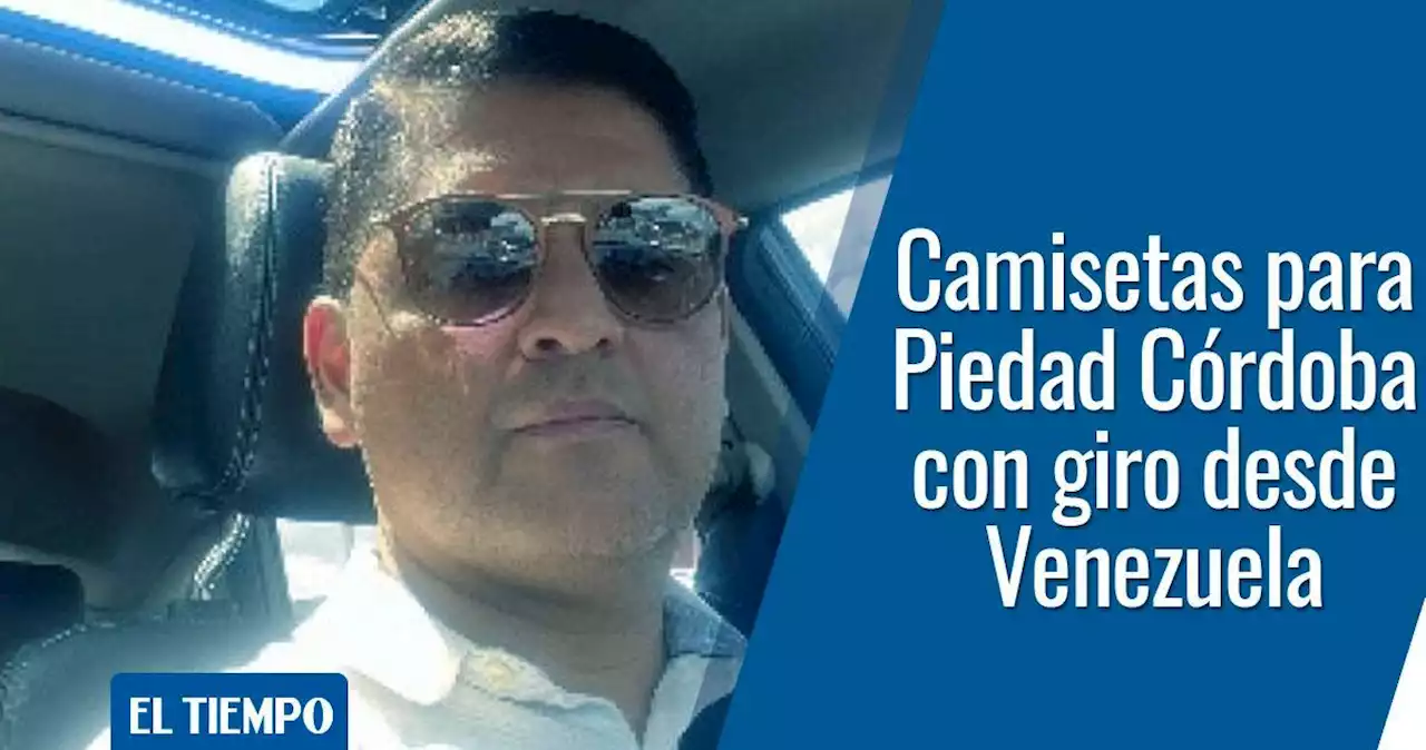 El hombre que compró camisetas para Piedad Córdoba con giro desde Venezuela