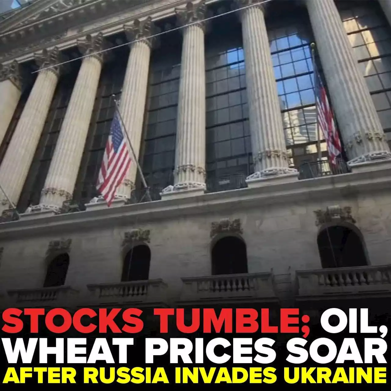 Stocks tumble; oil, wheat prices soar after Russia invades Ukraine