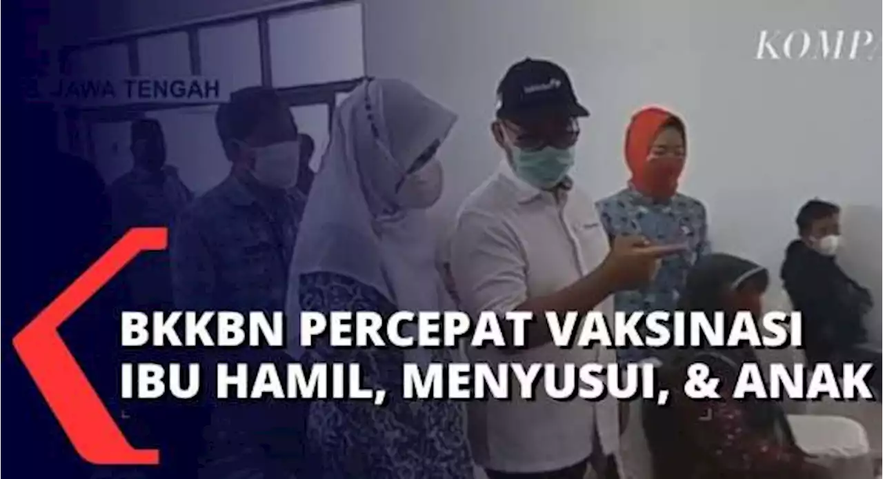 Program Vaksinasi Keluarga BKKBN, Menyasar Vaksinasi Bagi Ibu Hamil, Menyusui, & Anak 12-17 Tahun