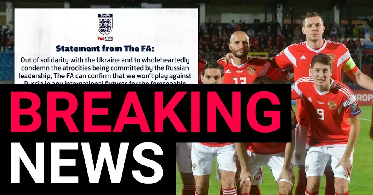 Football Association confirms England won't play Russia in 'foreseeable future'