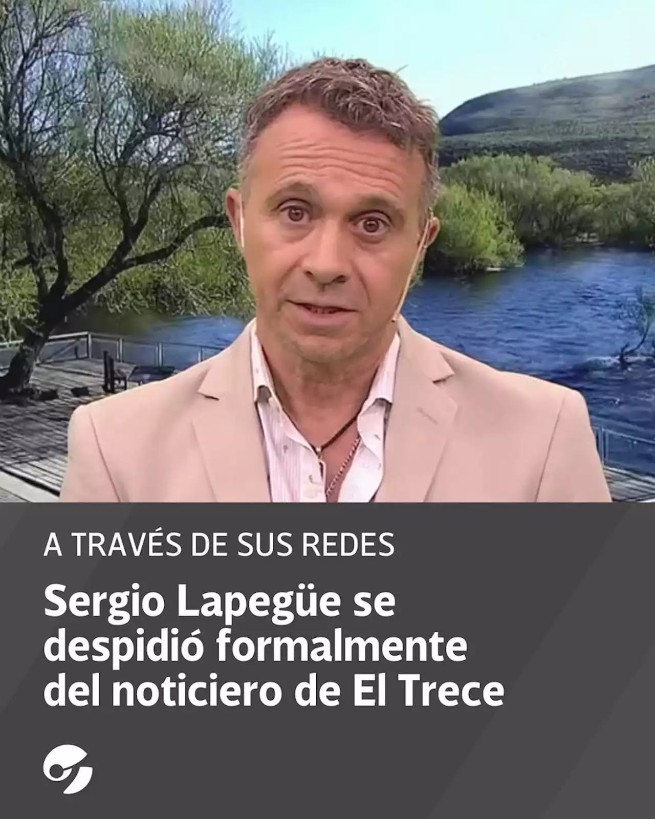 Sergio Lapegüe se despidió del noticiero de El Trece y explicó los motivos de su renuncia