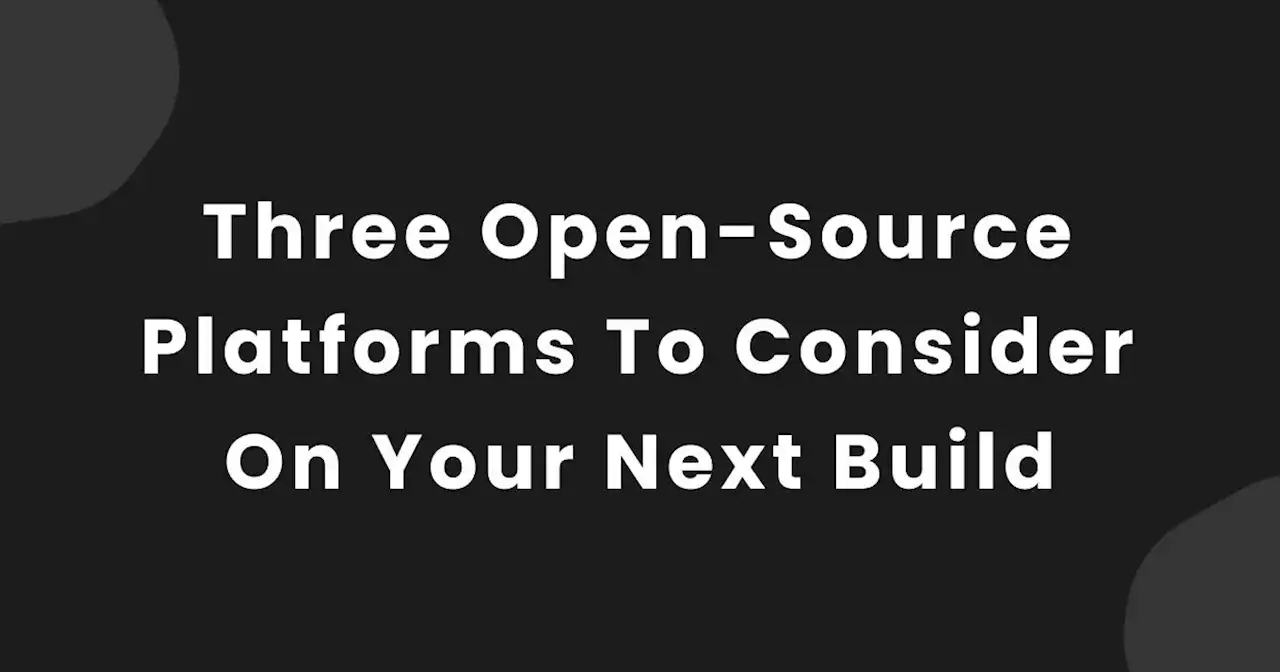 3 Open-Source Web Development Platforms to Consider for Your Next Build | HackerNoon