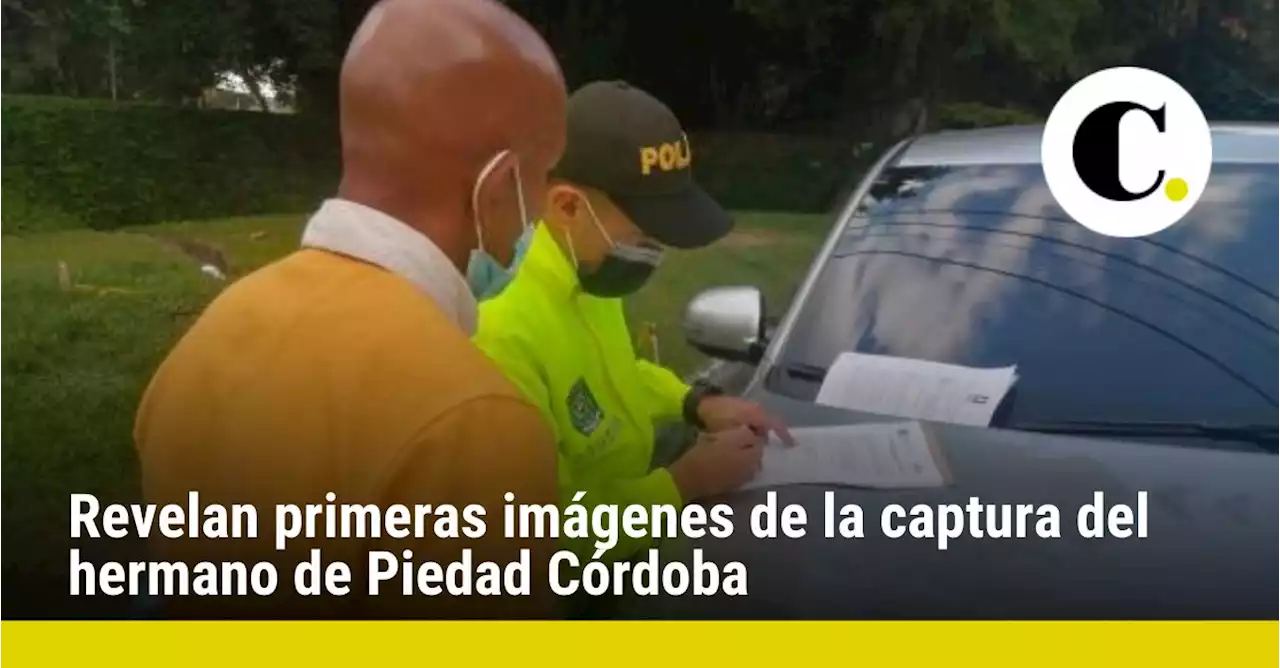 Revelan primeras imágenes de la captura del hermano de Piedad Córdoba