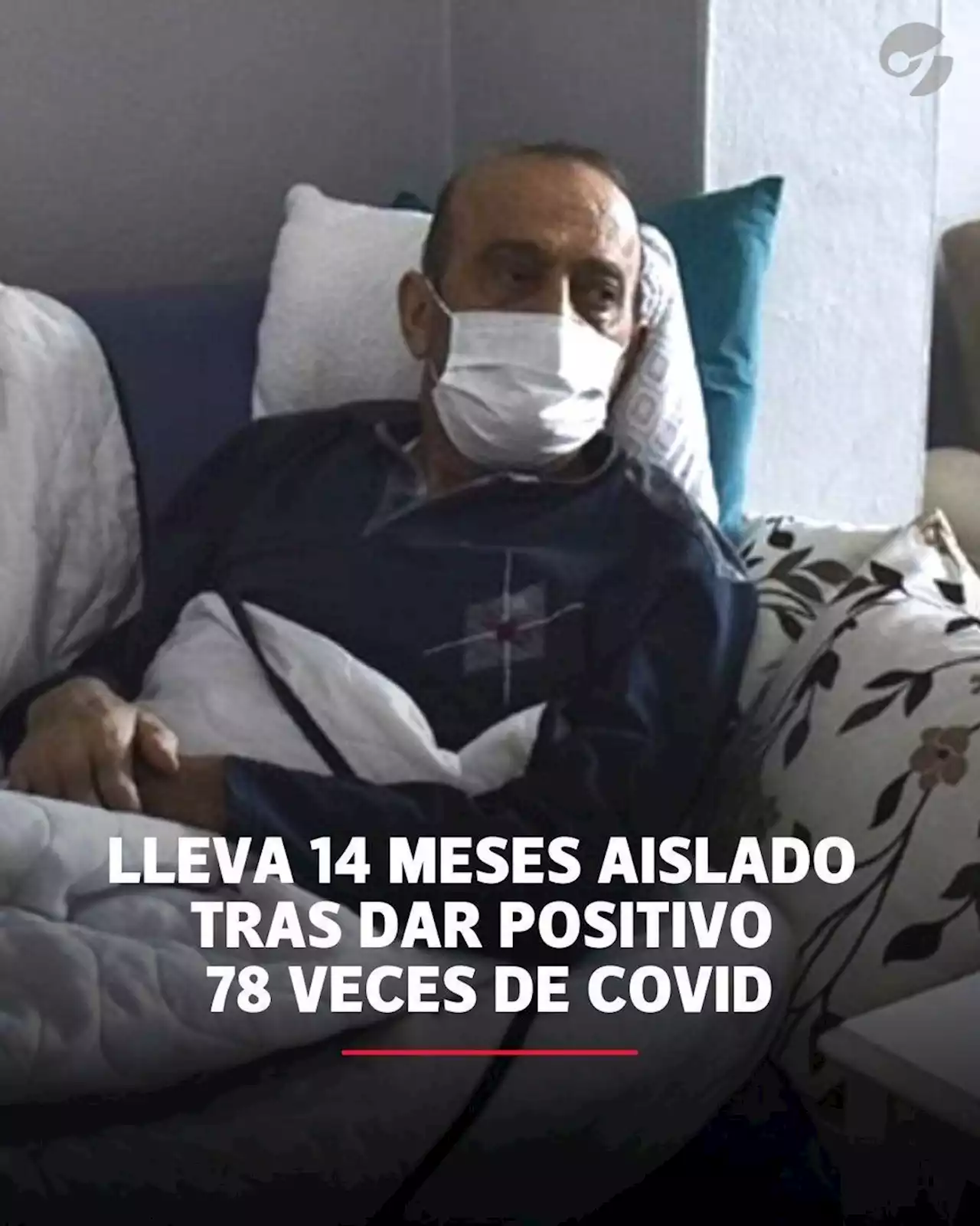 Lleva 14 meses aislado tras dar positivo 78 veces de coronavirus