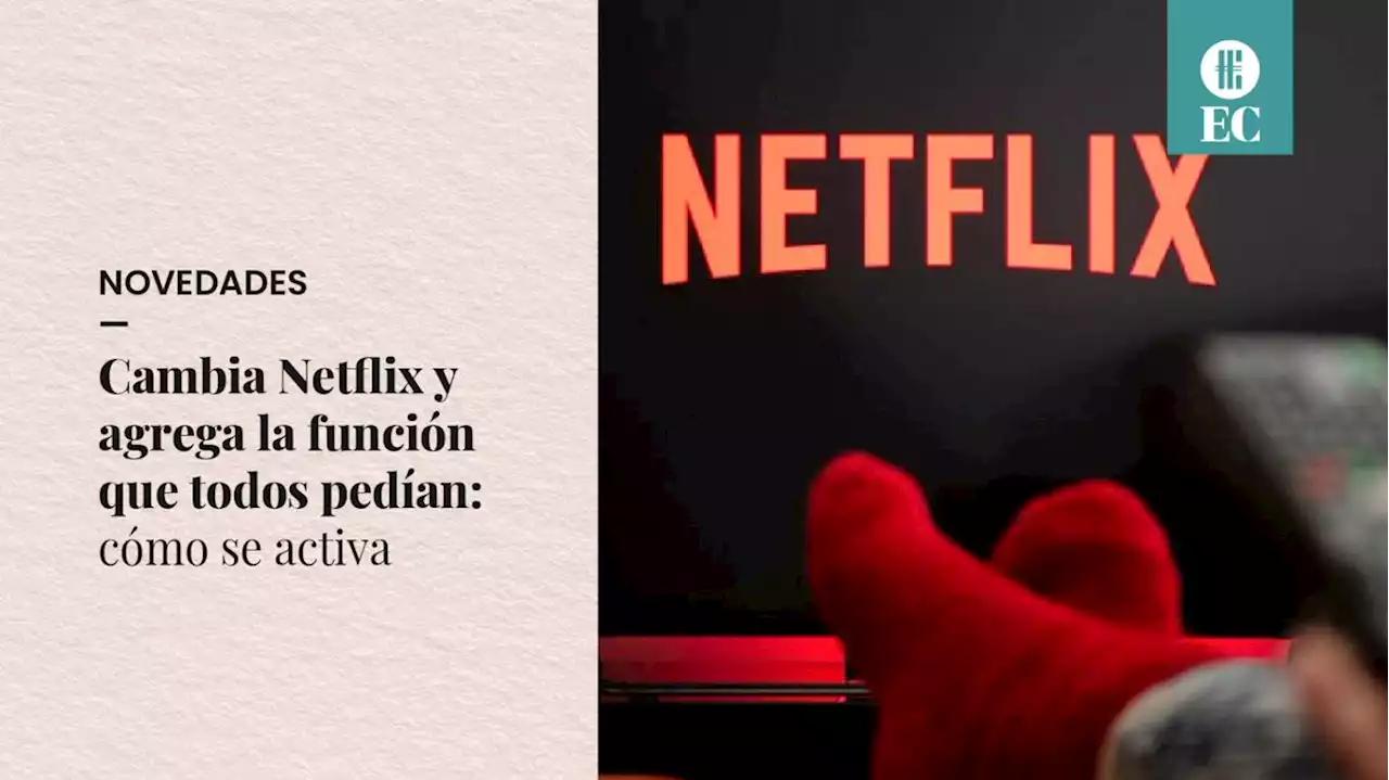 Cambia Netflix y agrega la funci�n que todos ped�an: c�mo se activa