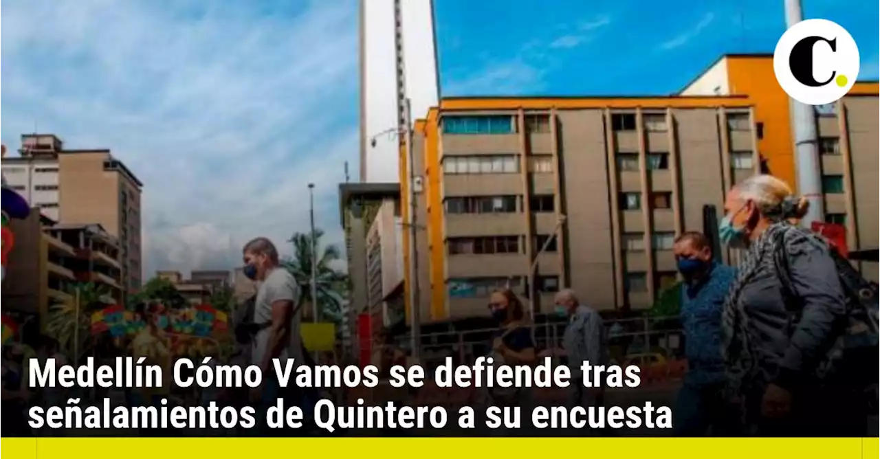 Medellín Cómo Vamos se defiende tras señalamientos de Quintero a su encuesta