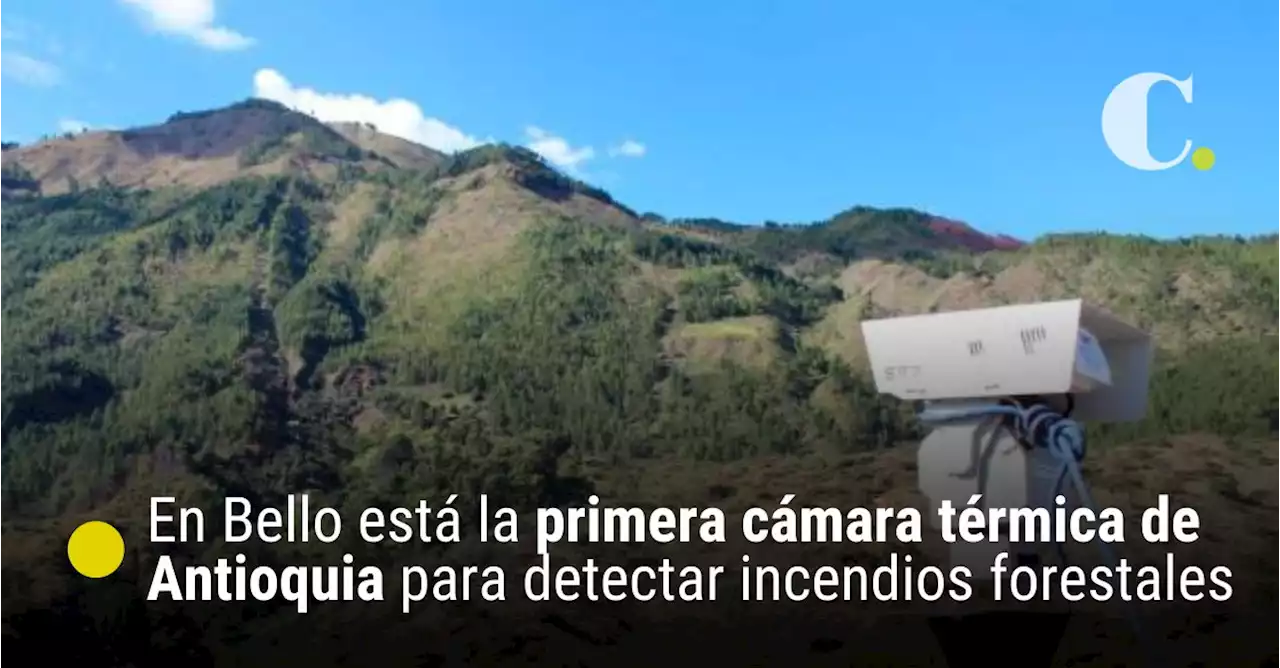 En Bello está la primera cámara térmica de Antioquia para detectar incendios forestales