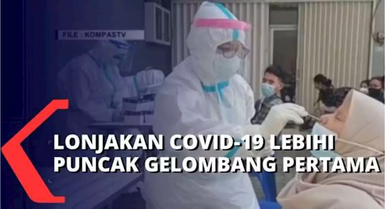 Semakin Parah, Satgas Covid-19 Sebut Lonjakan Covid-19 Lebihi Puncak Gelombang Pertama