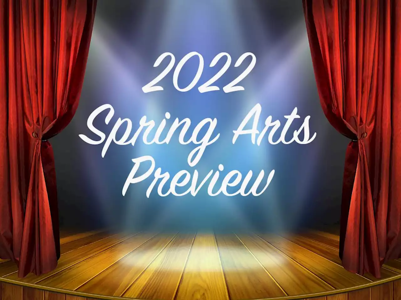 Spring Arts Preview 2022: 30 things to do, read and watch this season