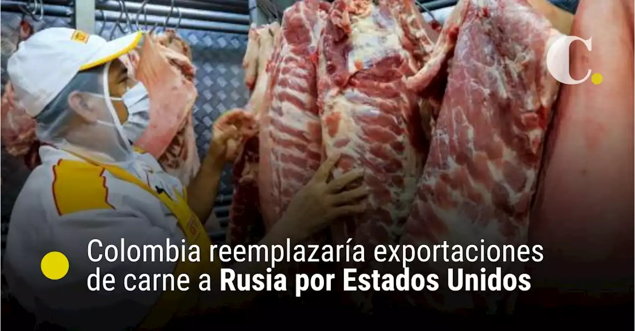 Colombia reemplazaría exportaciones de carne a Rusia por Estados Unidos