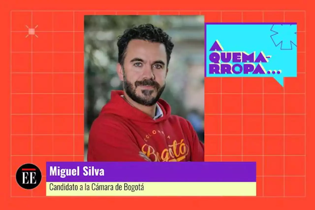 A Quemarropa con Miguel Silva, candidato a la Cámara por Bogotá