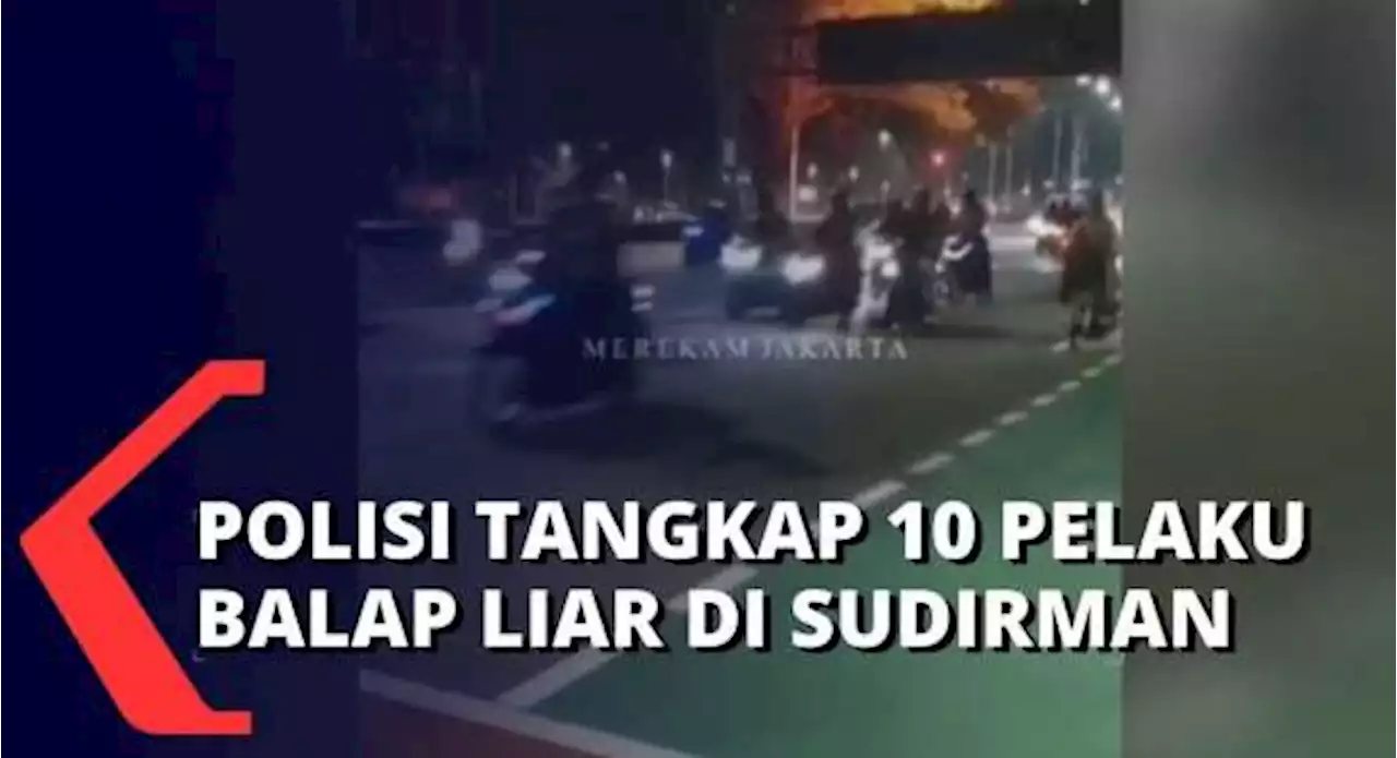 Polisi Tangkap 10 Pelaku Balap Liar di Sudirman, Pelaku Terancam Sanksi Tilang dan Denda 3 Juta!