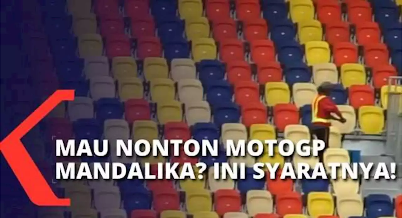 Sudah Tahu Syarat untuk Jadi Penonton MotoGP di Sirkuit Mandalika? Lihat di Sini!