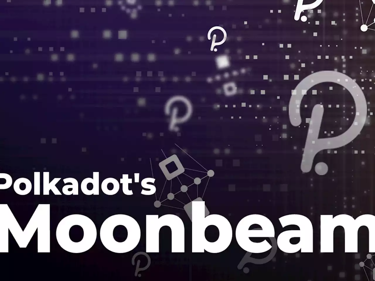 Polkadot's Moonbeam Shares First Statistics: 3+ Million Transactions, 200K+ Wallets, What Else?