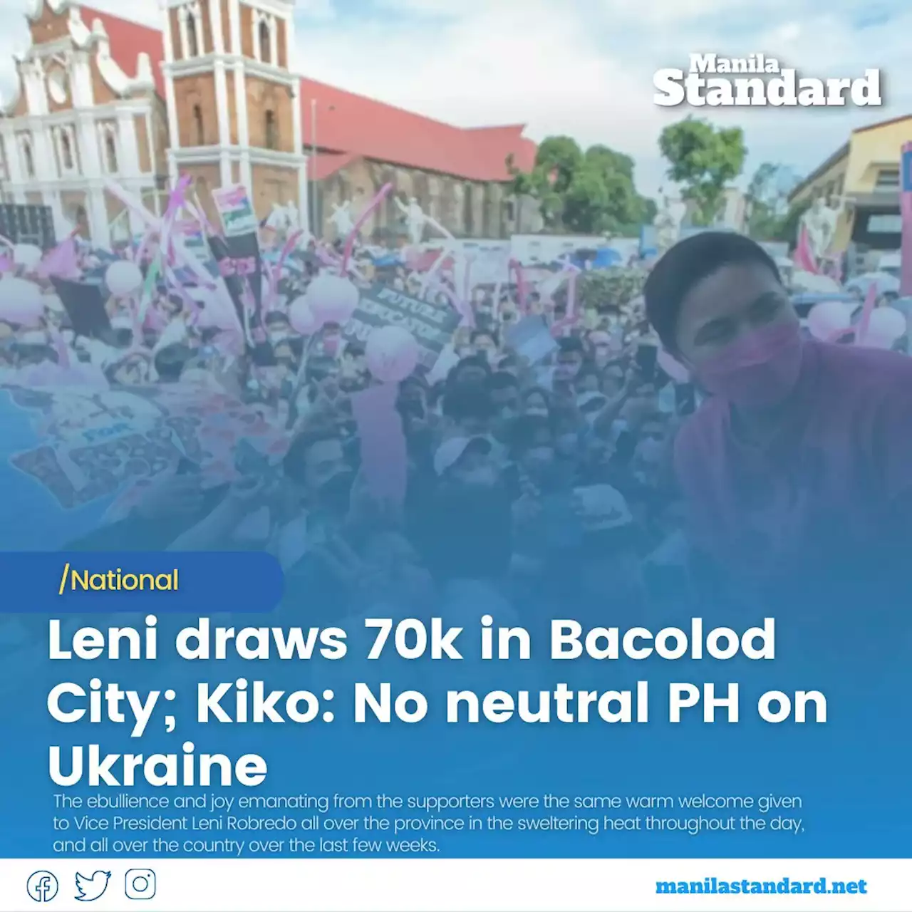 Leni draws 70k in Bacolod City; Kiko: No neutral PH on Ukraine