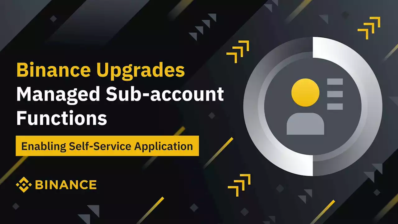 Binance Upgrades Managed Sub-Account Function, Enabling Self-Service Application | Binance Support