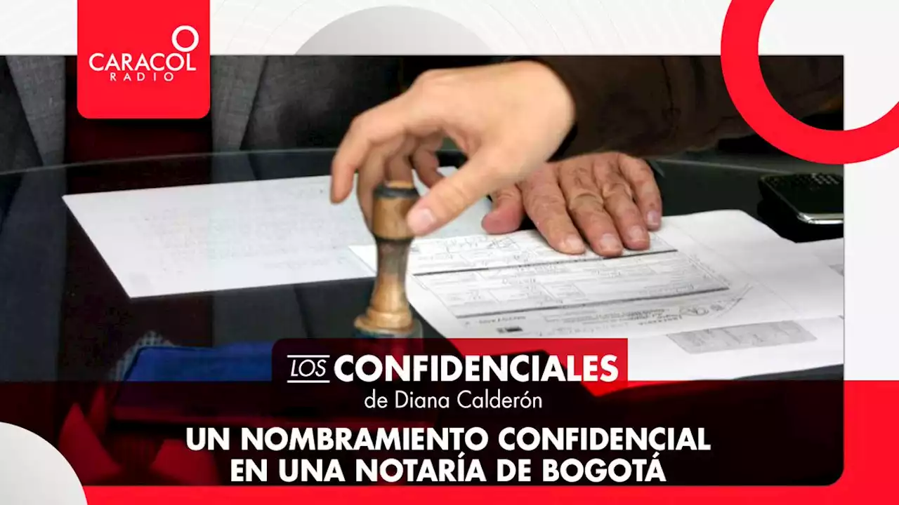 Un nombramiento confidencial en una notaría de Bogotá