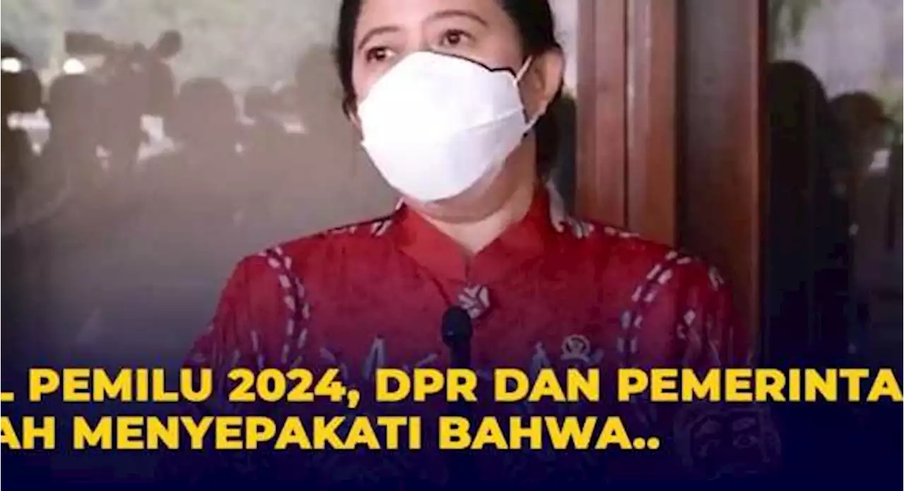 Puan Sebut DPR dan Pemerintah Sepakat Pemilu Digelar 2024