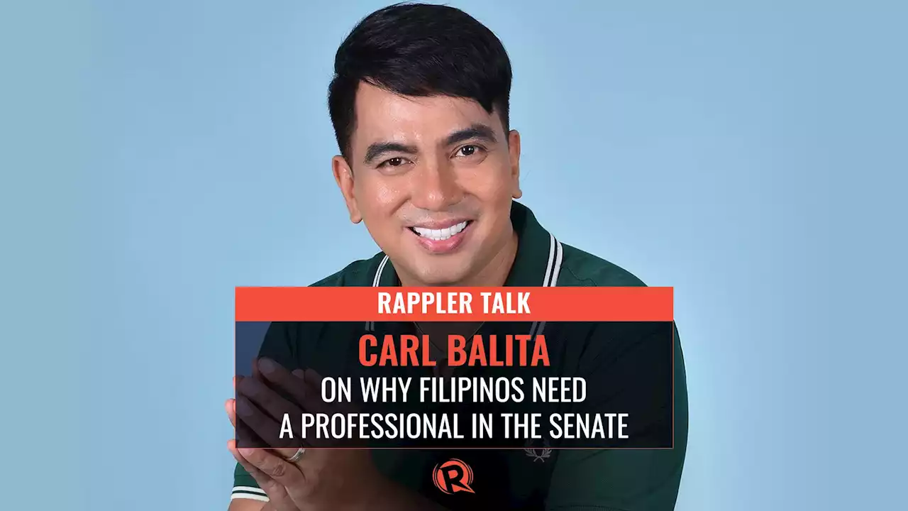 Rappler Talk: Carl Balita on why Filipinos need a professional in the Senate