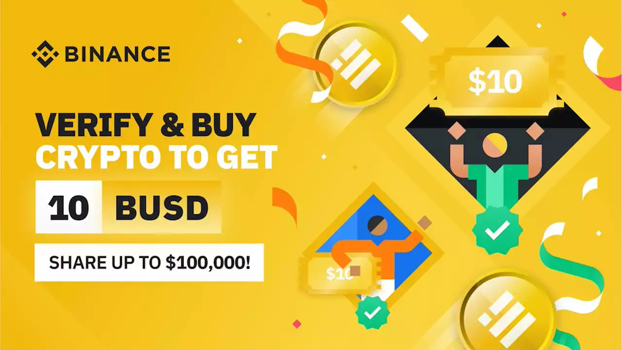 Verify & Buy Crypto to Get 10 BUSD - Share Up to $100,000! | Binance Support