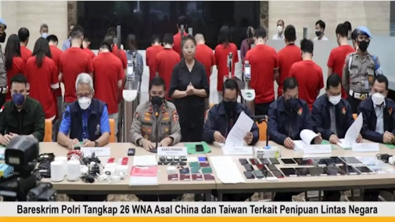 Bareskrim Tangkap 26 Pelaku Penipuan Lintas Negara, 22 WNA China dan 4 Asal Taiwan