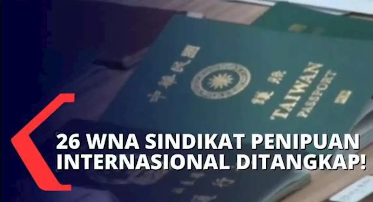 Polisi Tangkap 26 WNA Asal China dan Taiwan Pelaku Penipuan Lintas Negara, Begini Modusnya!